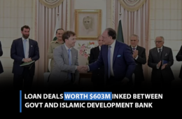 Loan deals worth $603m inked between govt and Islamic Development Bank