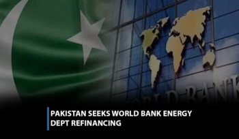 Pakistan seeks World Bank energy debt refinancing