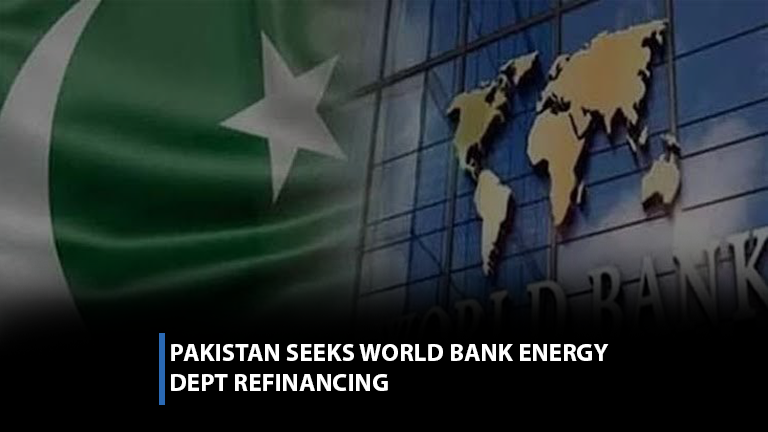 Pakistan seeks World Bank energy debt refinancing