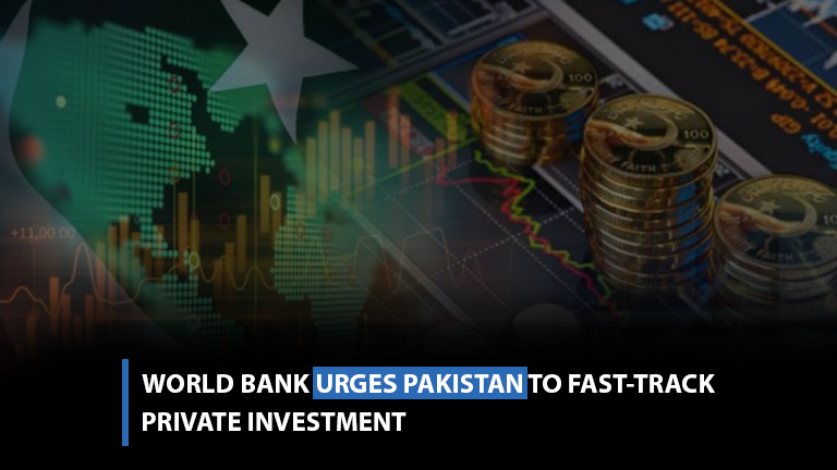 World Bank urges Pakistan to fast-track private investment
