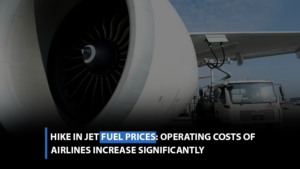 Hike in jet fuel prices-Operating costs of airlines increase significantly