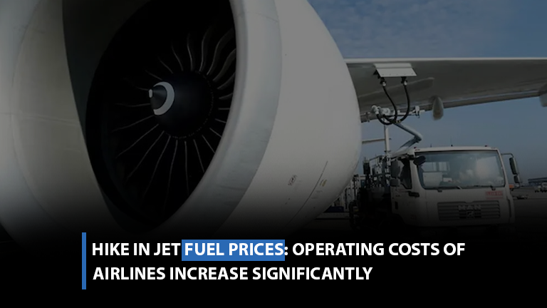 Hike in jet fuel prices-Operating costs of airlines increase significantly
