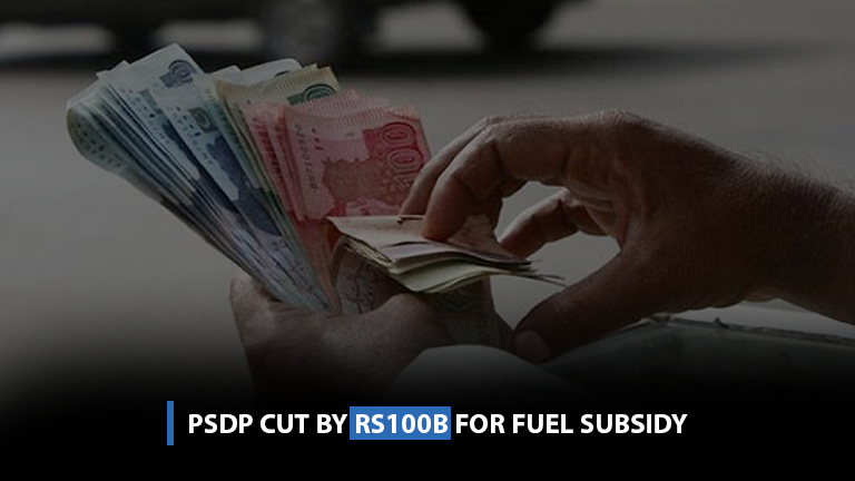 PSDP cut by Rs100b for fuel subsidy