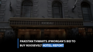 Pakistan thwarts JPMorgan’s bid to buy Roosevelt hotel-report