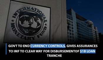 Govt to end currency controls, gives assurances to IMF to clear way for disbursement of $1b loan tranche